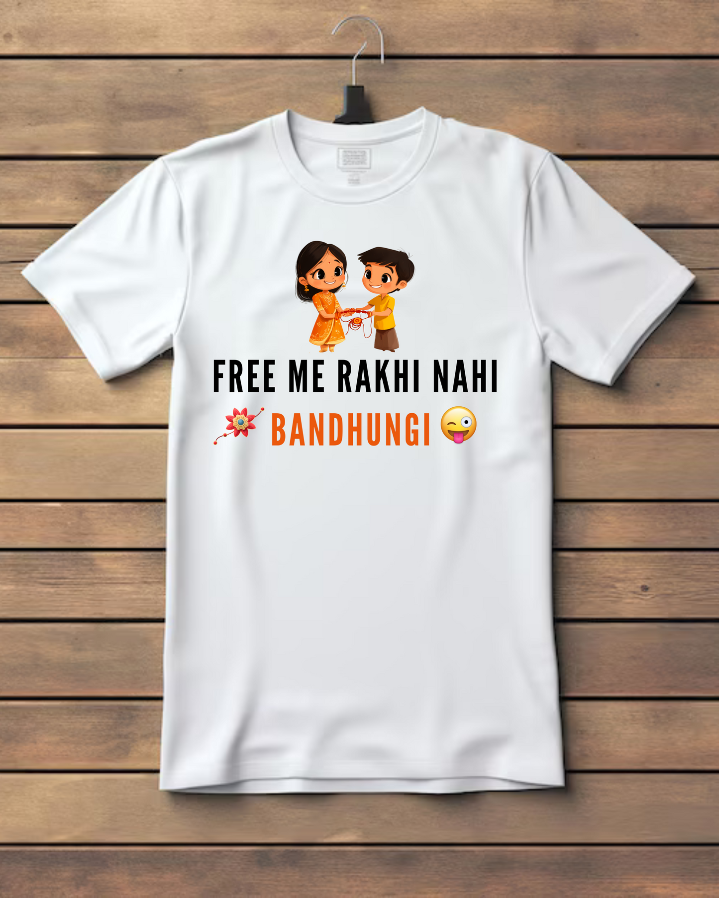 free me rakhi nahi bandhungi T-Shirt - RAKSHA BHANDHAN SPECIAL